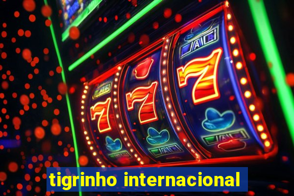 tigrinho internacional